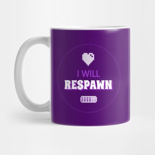 I will respawn! Mug